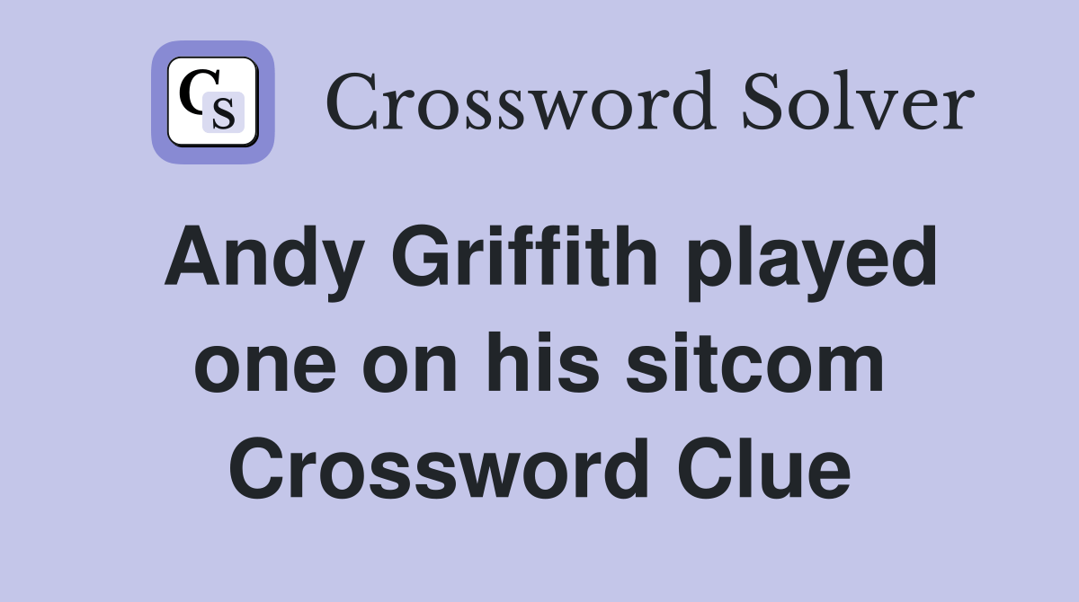 Andy Griffith played one on his Crossword Clue Answers